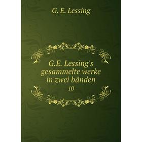 

Книга G.E. Lessing's gesammelte werke in zwei bänden 10