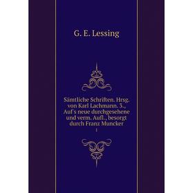 

Книга Sämtliche Schriften. Hrsg. von Karl Lachmann. 3., Auf's neue durchgesehene und verm. Aufl., besorgt durch Franz Muncker 1