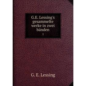 

Книга G.E. Lessing's gesammelte werke in zwei bänden 1