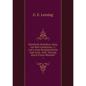 

Книга Sämtliche Schriften. Hrsg. von Karl Lachmann. 3., Auf's neue durchgesehene und verm. Aufl., besorgt durch Franz Muncker 2