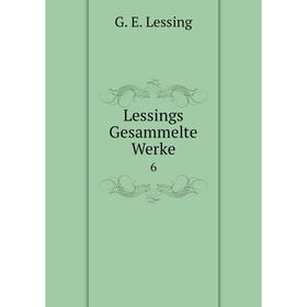 

Книга Lessings Gesammelte Werke 6