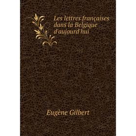 

Книга Les lettres françaises dans la Belgique d'aujourd'hui