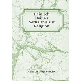 

Книга Heinrich Heine's Verhältnis zur Religion