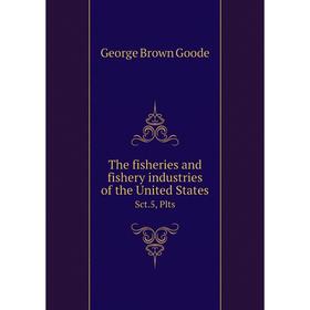 

Книга The fisheries and fishery industries of the United States Sct.5, Plts