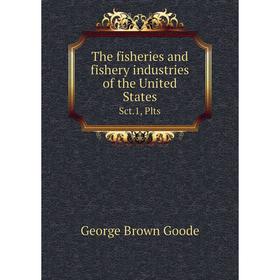 

Книга The fisheries and fishery industries of the United States Sct.1, Plts