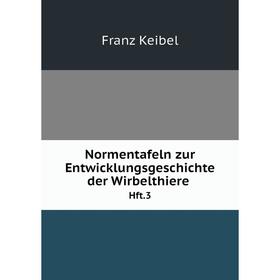 

Книга Normentafeln zur EntwicklungsGeschichte der Wirbelthiere Hft 3