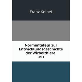 

Книга Normentafeln zur EntwicklungsGeschichte der Wirbelthiere Hft 1
