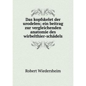 

Книга Das kopfskelet der urodelen; ein beitrag zur vergleichenden anatomie des wirbelthier-schädels