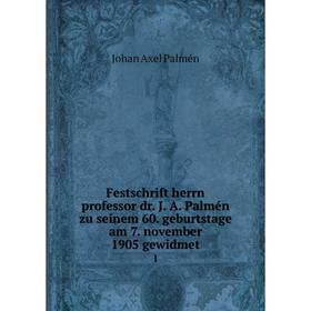 

Книга Festschrift herrn professor dr. J. A. Palmén zu seinem 60. geburtstage am 7. november 1905 gewidmet 1
