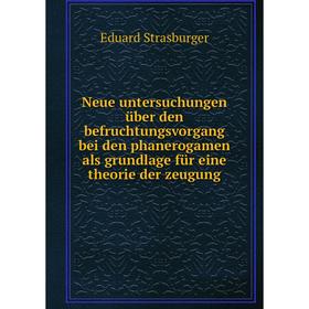 

Книга Neue untersuchungen über den befruchtungsvorgang bei den phanerogamen als grundlage für eine theorie der zeugung