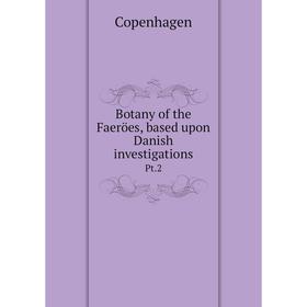 

Книга Botany of the Faeröes, based upon Danish investigations Pt.2
