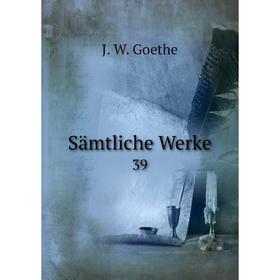 

Книга Sämtliche Werke 39