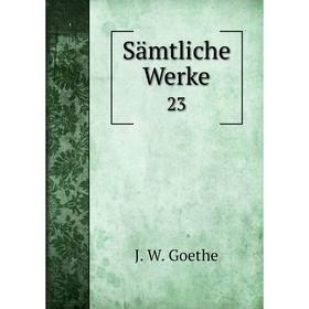 

Книга Sämtliche Werke 23