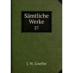 

Книга Sämtliche Werke 27