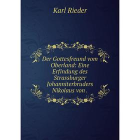 

Книга Der Gottesfreund vom Oberland: Eine Erfindung des Strassburger Johanniterbruders Nikolaus von.