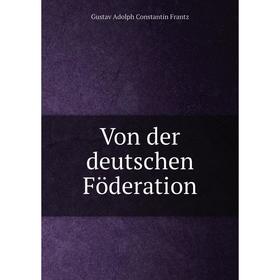 

Книга Von der deutschen Föderation