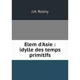 

Книга Elem d'Asie: idylle des temps primitifs