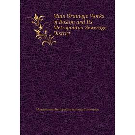 

Книга Main Drainage Works of Boston and Its Metropolitan Sewerage District