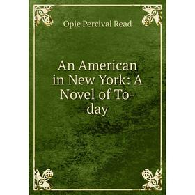 

Книга An American in New York: A Novel of To-day