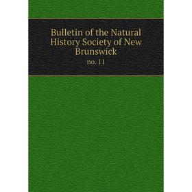 

Книга Bulletin of the Natural History Society of New Brunswick no. 11
