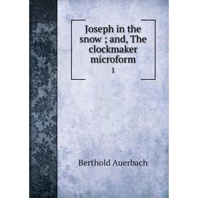 

Книга Joseph in the snow; and, The clockmaker microform 1
