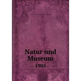 

Книга Natur und Museum 1905