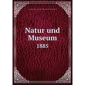 

Книга Natur und Museum 1885