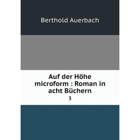 

Книга Auf der Höhe microform: Roman in acht Büchern 3