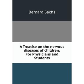 

Книга A Treatise on the nervous diseases of children: For Physicians and Students