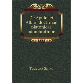 

Книга De Apulei et Albini doctrinae platonicae adumbratione