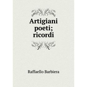 

Книга Artigiani poeti; ricordi