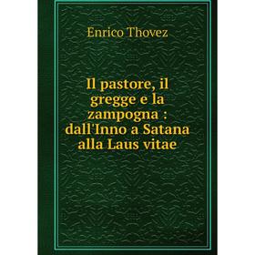 

Книга Il pastore, il gregge e la zampogna: dall'Inno a Satana alla Laus vitae