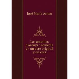 

Книга Las ametllas d'Arenys: comedia en un acte original y en vers
