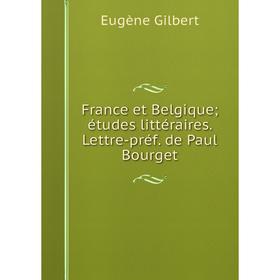 

Книга France et Belgique; études littéraires. Lettre-préf. de Paul Bourget