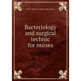 

Книга Bacteriology and surgical technic for nurses