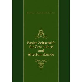 

Книга Basler Zeitschrift für Geschichte und Altertumskunde