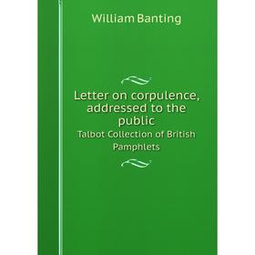 

Книга Letter on corpulence, addressed to the publicTalbot Collection of British Pamphlets