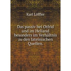 

Книга Das passiv bei Otfrid und im Heliand besonders im Verhältnis zu den lateinischen Quellen.