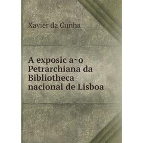 

Книга A exposição Petrarchiana da Bibliotheca nacional de Lisboa