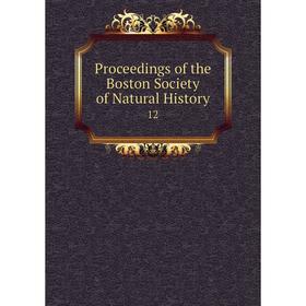 

Книга Proceedings of the Boston Society of Natural History 12