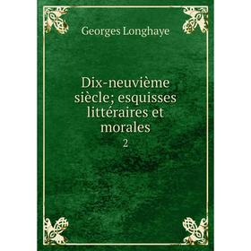 

Книга Dix-neuvième siècle; esquisses littéraires et morales 2