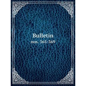

Книга Bulletin nos. 365-369