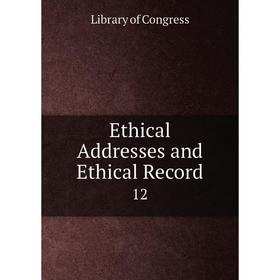 

Книга Ethical Addresses and Ethical Record 12