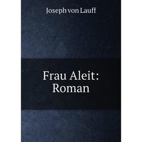 

Книга Frau Aleit: Roman