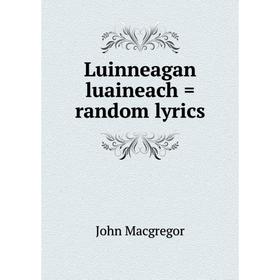 

Книга Luinneagan luaineach = random lyrics