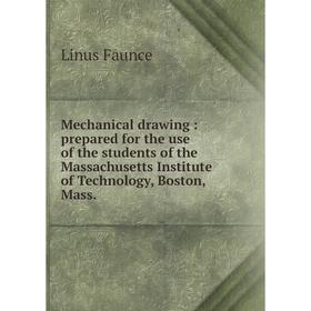 

Книга Mechanical drawing: prepared for the use of the students of the Massachusetts Institute of Technology, Boston, Mass