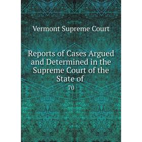 

Книга Reports of Cases Argued and Determined in the Supreme Court of the State of. 70
