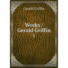 

Книга Works / Gerald Griffin 3