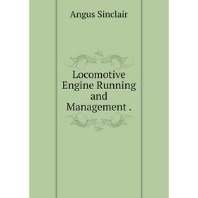 

Книга Locomotive Engine Running and Management