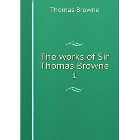 

Книга The works of Sir Thomas Browne 1
